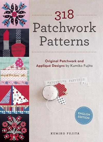 318 Patchwork Patterns: Original Patchwork and Applique Designs by Kumiko Fujita