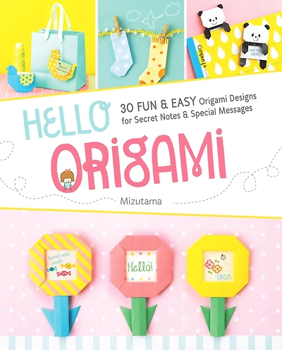 Hello Origami: 30 Fun and Easy Origami Designs for Secret Notes and Special Messages