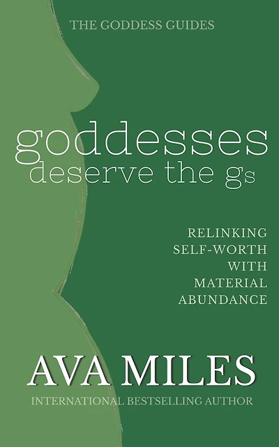 Goddesses Deserve The Gs: Linking Self-Worth With Material Abundance