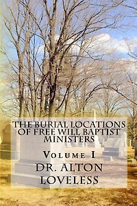 The Burial Locations of Free Will Baptist Ministers: Volume I