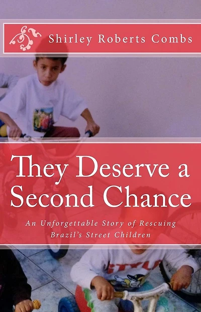 They Deserve a Second Chance: An Unforgettable Story of Rescuing Brazil's Street Children