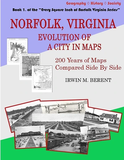 Norfolk, Virginia: Evolution of a City in Maps: 200 Years of Maps Compared Side By Side