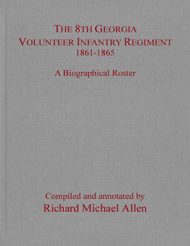 The 8th Georgia Volunteer Infantry Regiment 1861-1865: A Biographical Roster