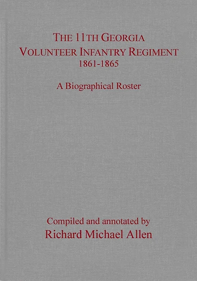 The 11th Georgia Volunteer Infantry Regiment 1861-1865: A Biographical Roster