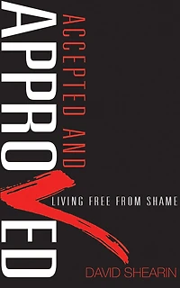 Accepted and Approved: Living Free From Shame