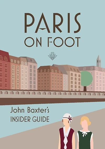 Paris on Foot: John Baxter's Insider Guide