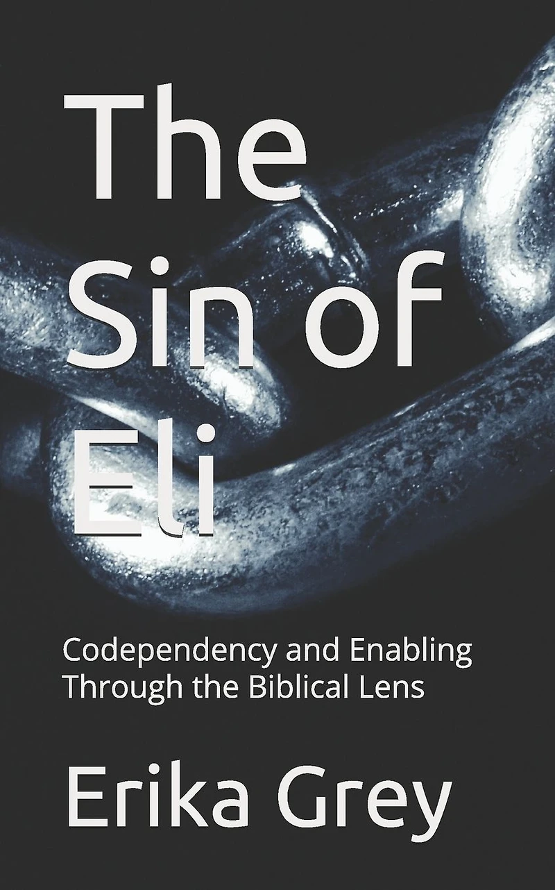 the Sin of Eli: Codependency and Enabling through Biblical Lens