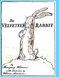 The Velveteen Rabbit: or, How Toys Become Real