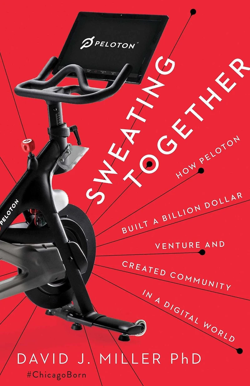 Sweating Together: How Peloton Built a Billion Dollar Venture and Created Community Digital World