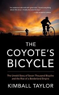 the Coyote's Bicycle: Untold Story of 7,000 Bicycles and Rise a Borderland Empire