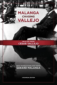 Malanga Chasing Vallejo: Selected Poems: César New Translations and Notes: Gerard