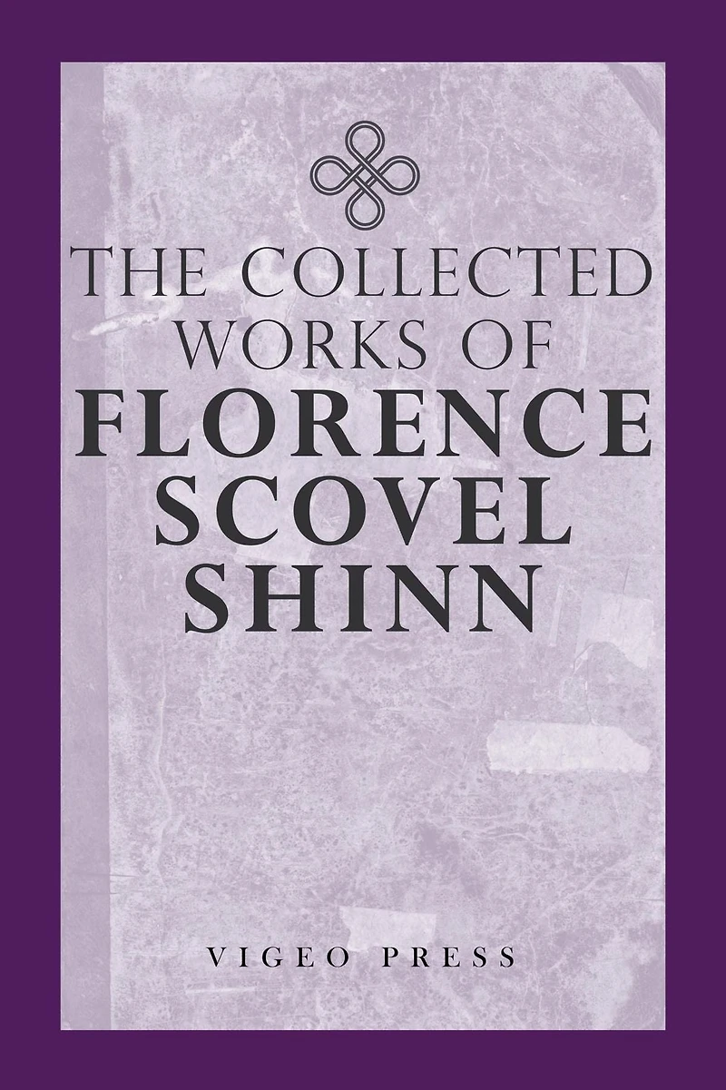 The Complete Works of Florence Scovel Shinn