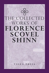 The Complete Works of Florence Scovel Shinn