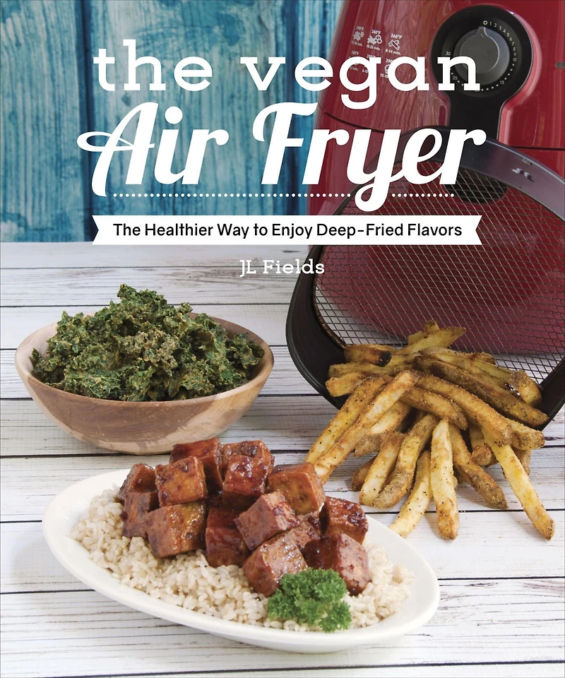 The Vegan Air Fryer: Healthier Way to Enjoy Deep-Fried Flavors