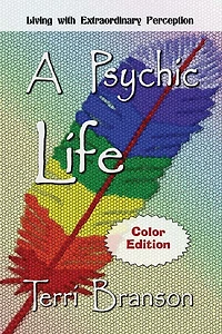 A Psychic Life: Living with Extraordinary Perception