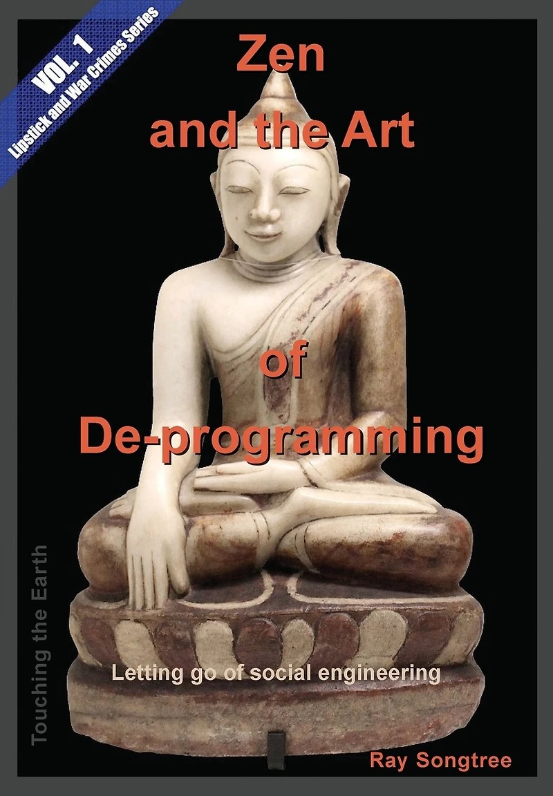 Zen and the Art of De-programming (Vol.1, Lipstick War Crimes Series): Letting Go Social Engineering