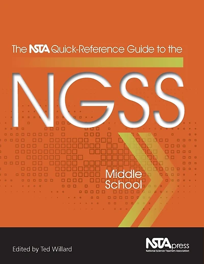 The NSTA Quick-Reference Guide to the NGSS, Middle School