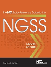 The NSTA Quick-Reference Guide to the NGSS, Middle School