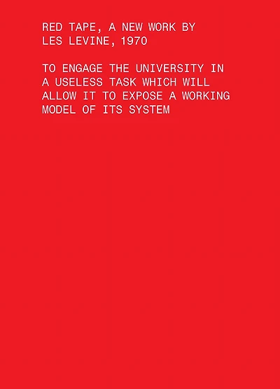 Red Tape, A New Work by Les Levine, 1970: To Engage the University in a Useless Task Which Will Allow It to Expose a Working Model of Its System