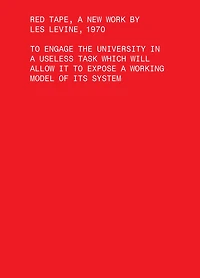 Red Tape, A New Work by Les Levine, 1970: To Engage the University in a Useless Task Which Will Allow It to Expose a Working Model of Its System