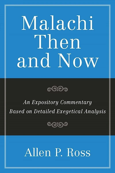 Malachi Than and Now: An Expository Commentary Based on Detailed Exegetical Analysis