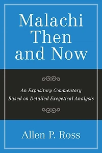 Malachi Than and Now: An Expository Commentary Based on Detailed Exegetical Analysis