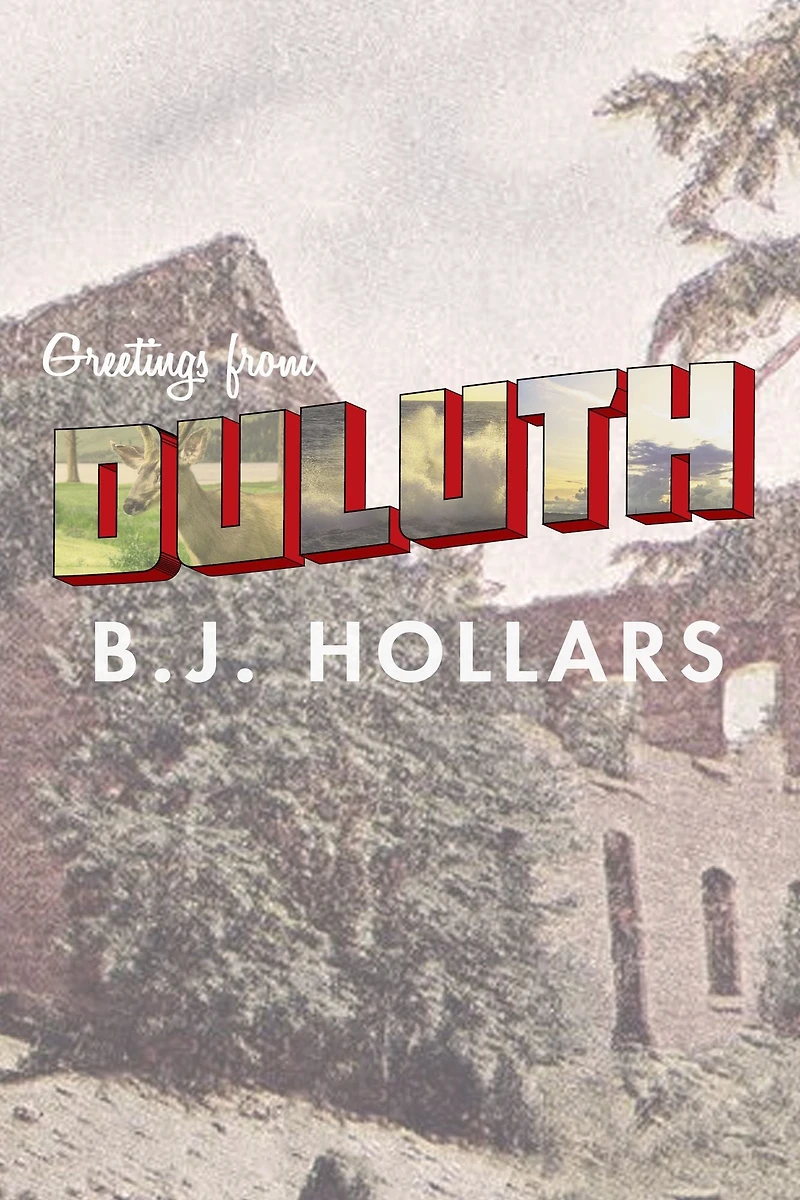 Greetings from Duluth: Essays on Destruction