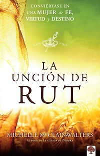 La unción de Rut: Conviértete en una mujer de fe, virtud y destino