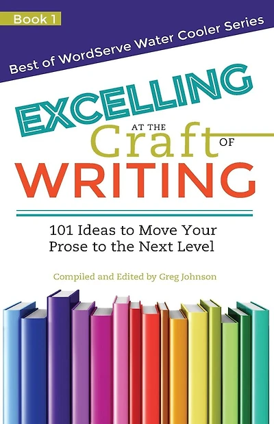 Excelling at the Craft of Writing: 101 Ideas to Move your Prose to the Next Level