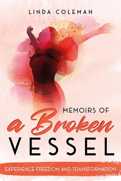 Memoirs of a Broken Vessel: Experience Freedom and Transformation