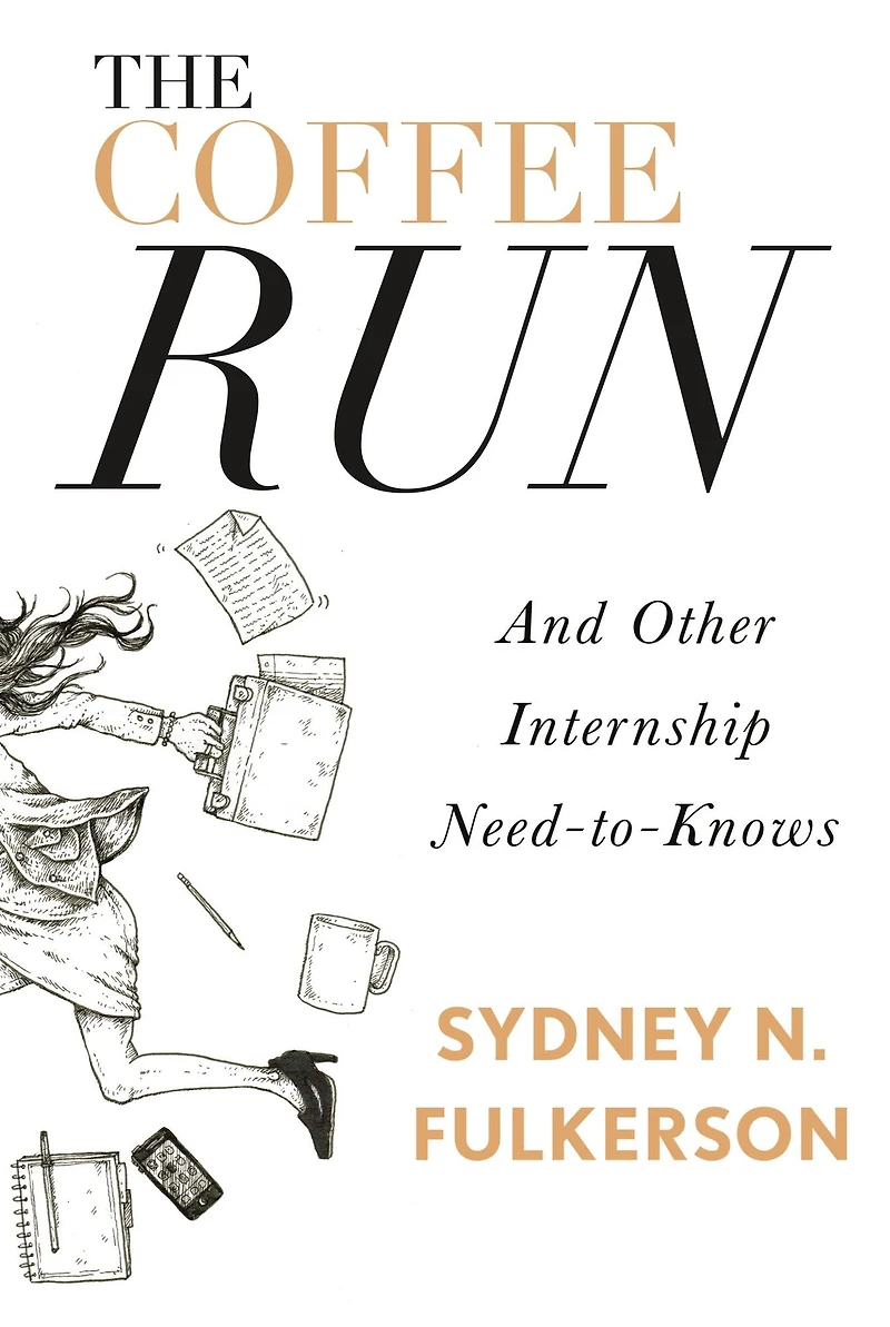 The Coffee Run: And Other Internship Need-to-Knows: Need-to-Knows