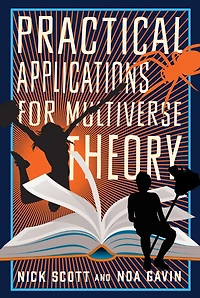Practical Applications for Multiverse Theory: A Novel