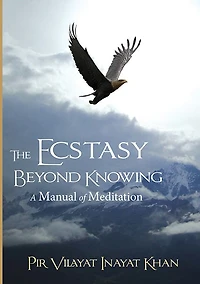 Ecstasy Beyond Knowing: A Manual of Meditation
