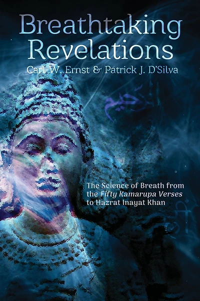 Breathtaking Revelations: The Science of Breath from the "Fifty Kamarupa Verses" to Hazrat Inayat Khan