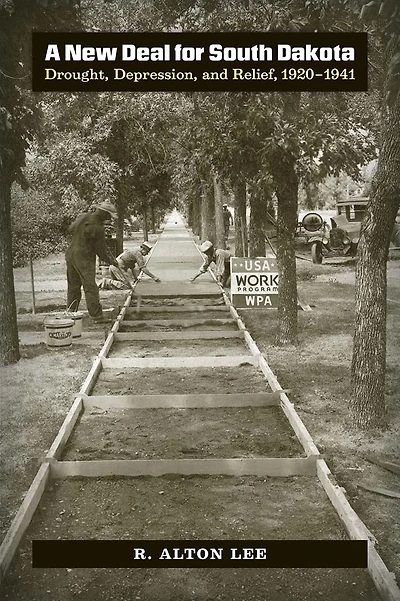 A New Deal for South Dakota: Drought, Depression, and Relief 1920-1941
