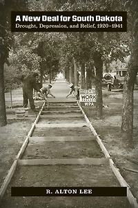 A New Deal for South Dakota: Drought, Depression, and Relief 1920-1941