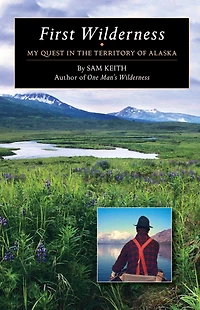 First Wilderness: My Quest the Territory of Alaska