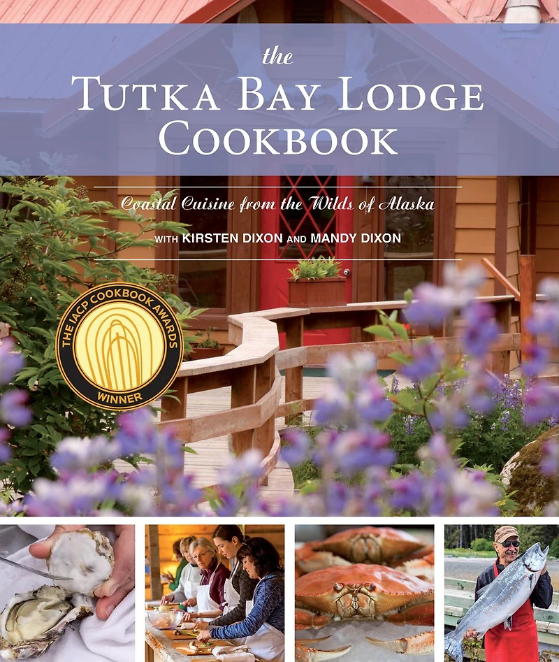 the Tutka Bay Lodge Cookbook: Coastal Cuisine from Wilds of Alaska