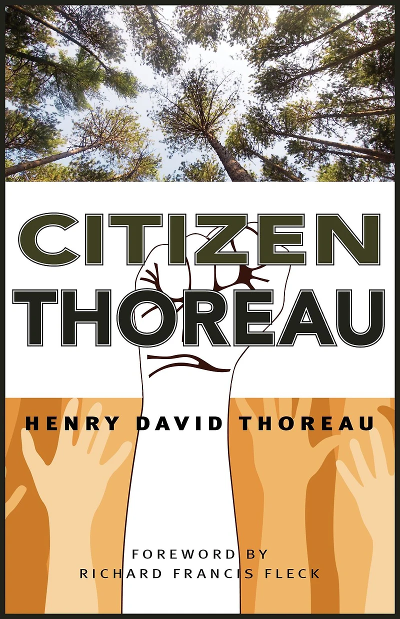 Citizen Thoreau: Walden, Civil Disobedience, Life Without Principle, Slavery Massachusetts, A Plea for Captain John Brown
