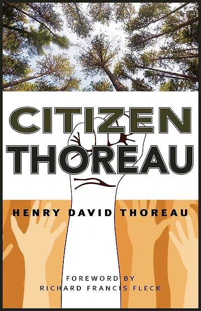 Citizen Thoreau: Walden, Civil Disobedience, Life Without Principle, Slavery Massachusetts, A Plea for Captain John Brown
