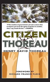Citizen Thoreau: Walden, Civil Disobedience, Life Without Principle, Slavery Massachusetts, A Plea for Captain John Brown