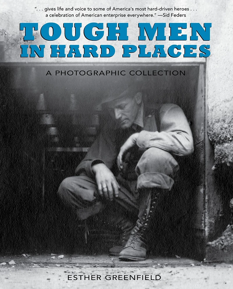 Tough Men Hard Places: A Photographic Collection
