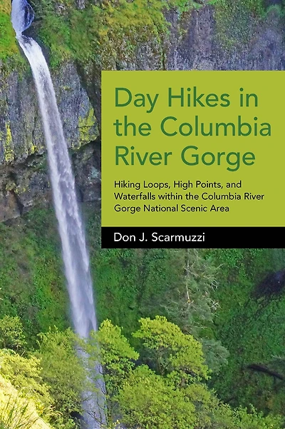 Day Hikes the Columbia River Gorge: Hiking Loops, High Points, and Waterfalls within Gorge National Scenic Area