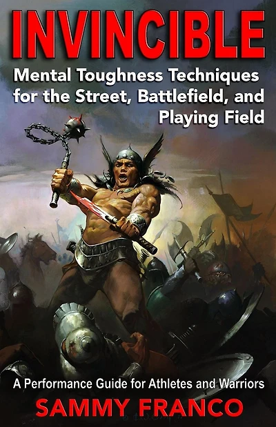 Invincible: Mental Toughness Techniques for the Street, Battlefields and Playing Fields.