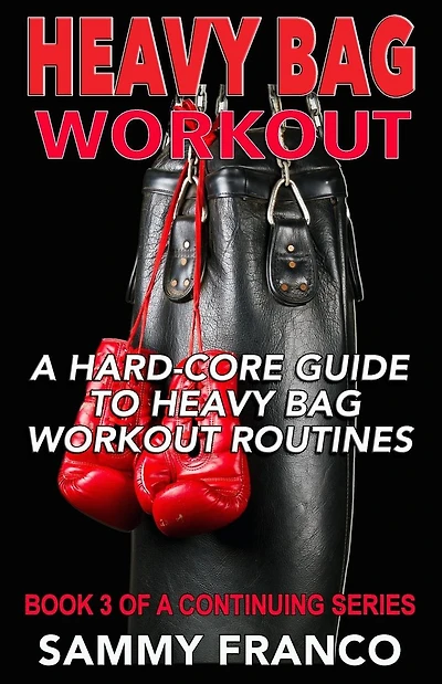 Heavy Bag Workout: A Hard-Core Guide to Heavy Bag Workout Routines