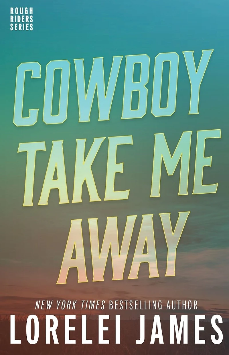 Cowboy Take Me Away (Rough Riders Series #16)
