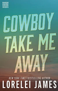 Cowboy Take Me Away (Rough Riders Series #16)