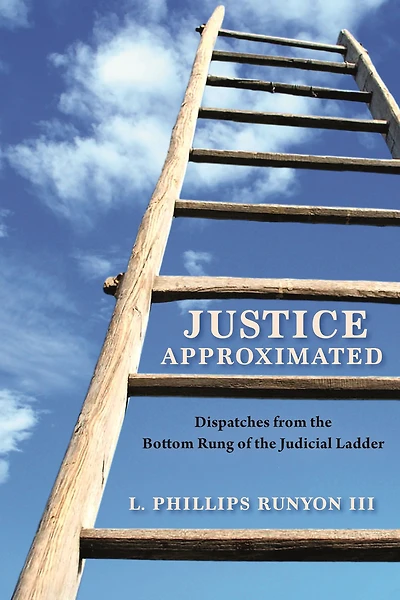 Justice Approximated: Dispatches from the Bottom Rung of the Judicial Ladder