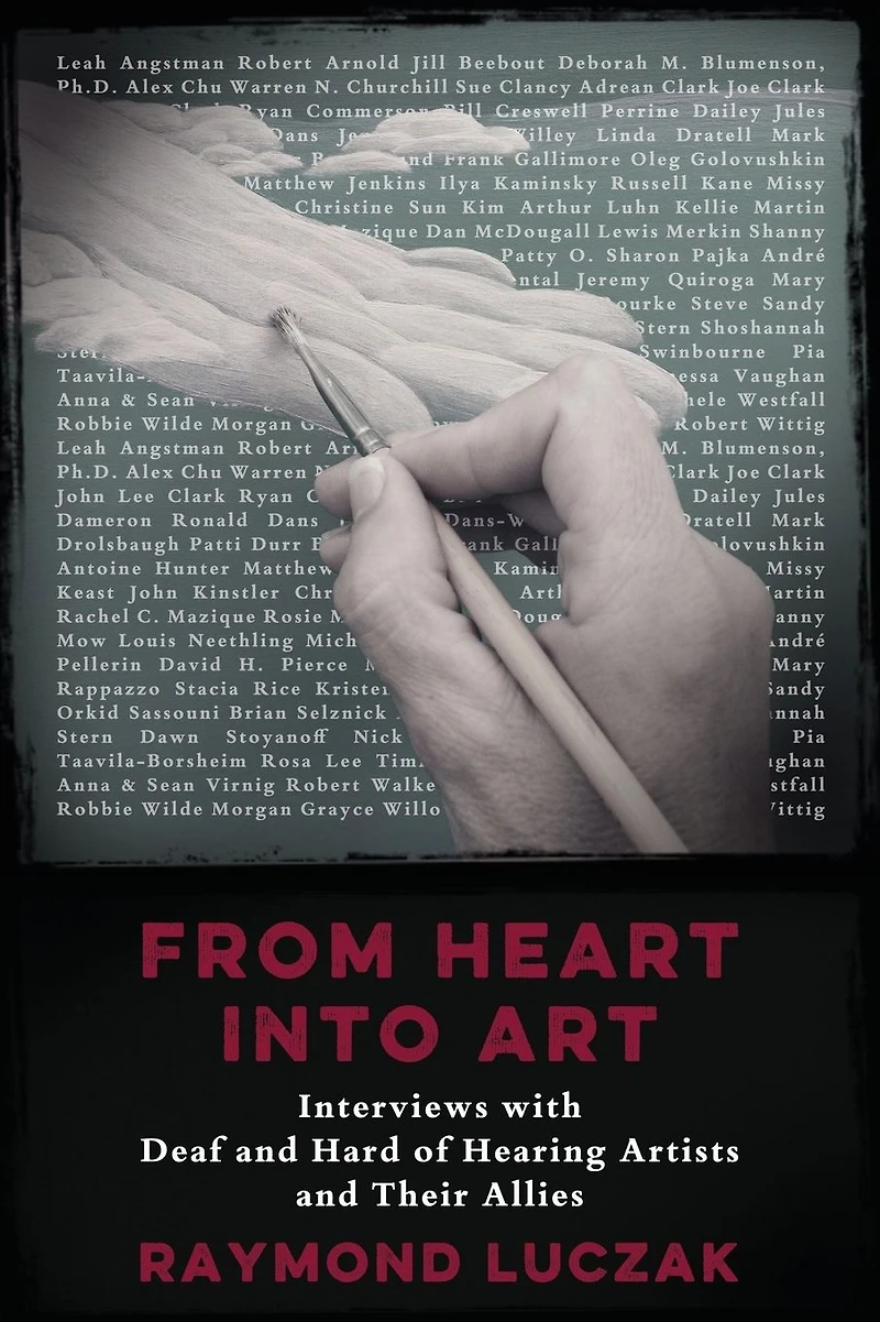 From Heart Into Art: Interviews with Deaf and Hard of Hearing Artists Their Allies