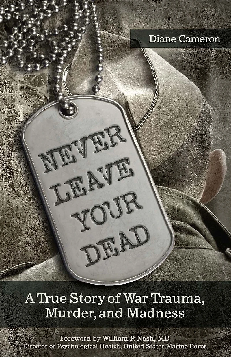 Never Leave Your Dead: A True Story of War Trauma, Murder, and Madness